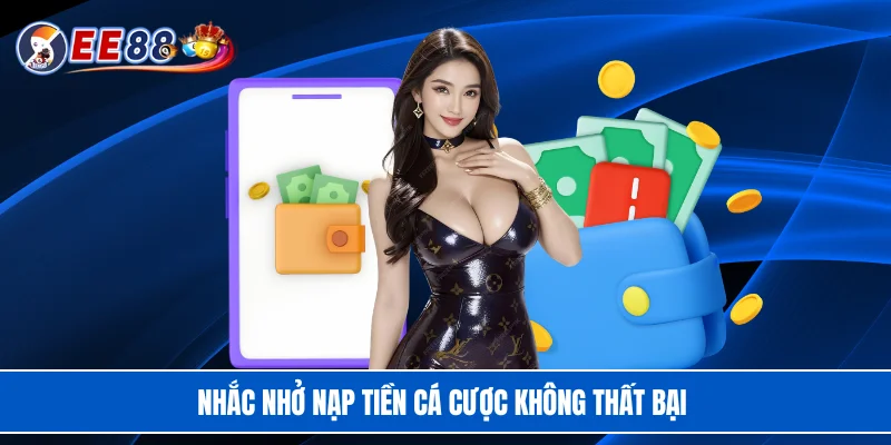 Nhắc nhở nạp tiền cá cược không thất bại